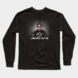 I'm Old, Not Obsolete Long Sleeve T-Shirt